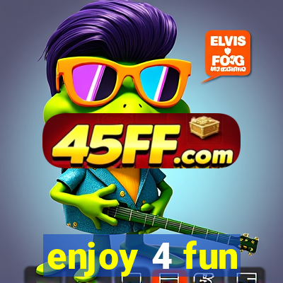 enjoy 4 fun
